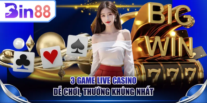 3 game Live Casino dễ chơi, thưởng khủng nhất