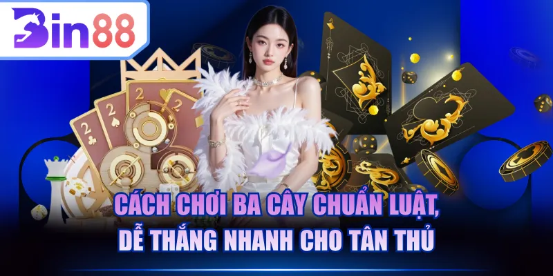 Cách chơi Ba Cây
