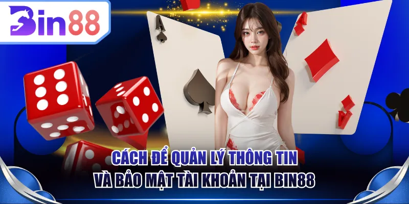 Cách để quản lý thông tin và bảo mật tài khoản tại BIN88