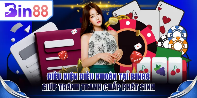 Điều kiện điều khoản tại BIN88 giúp tránh tranh chấp phát sinh