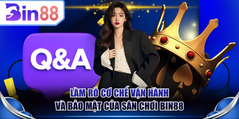 Làm rõ cơ chế vận hành và bảo mật của sân chơi BIN88
