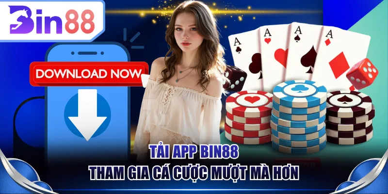 Tải app BIN88 tham gia cá cược mượt mà hơn