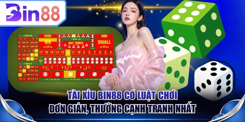Tài Xỉu BIN88 có luật chơi đơn giản, thưởng cạnh tranh nhất