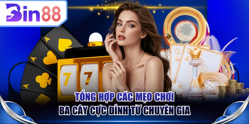 Tổng hợp các mẹo chơi Ba Cây cực đỉnh từ chuyên gia
